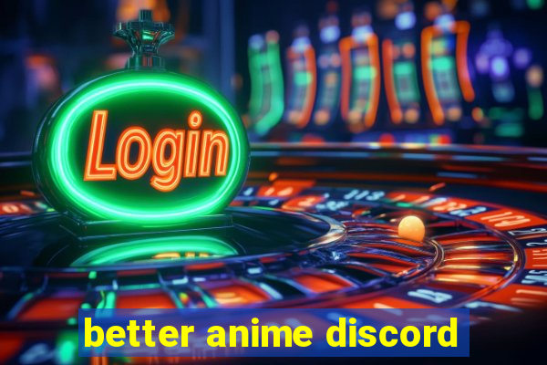 better anime discord